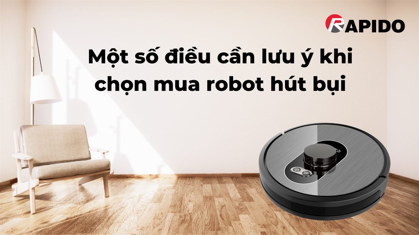 Một số lưu ý khi chọn mua robot hút bụi